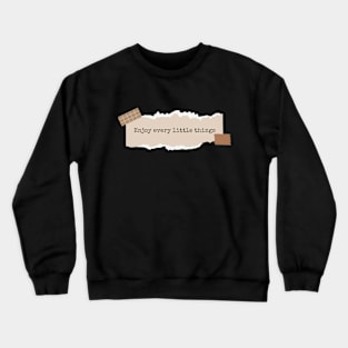 Enjoy Every Little Things Crewneck Sweatshirt